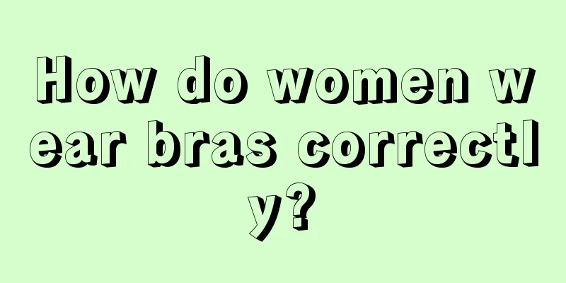 How do women wear bras correctly?