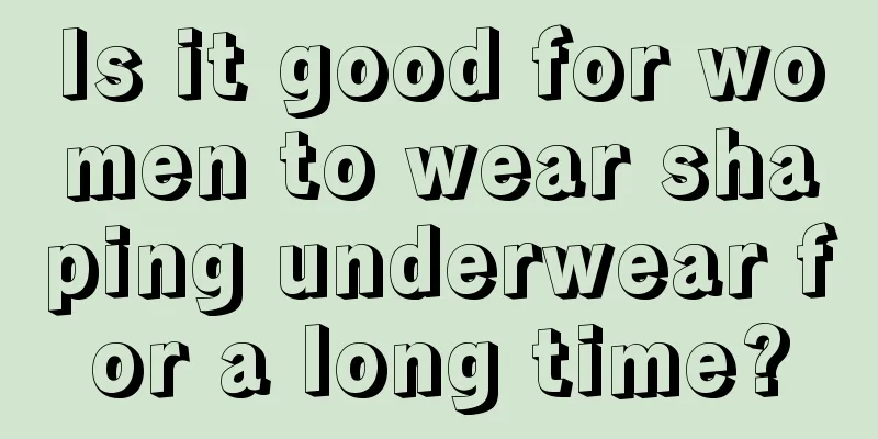 Is it good for women to wear shaping underwear for a long time?