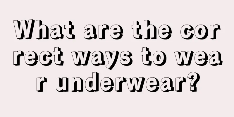 What are the correct ways to wear underwear?