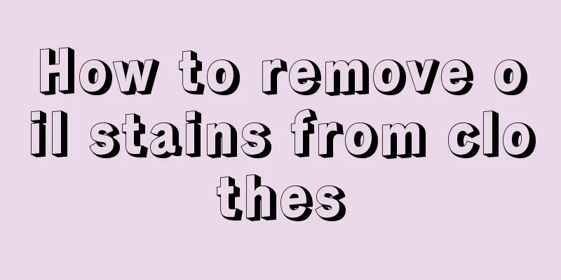 How to remove oil stains from clothes