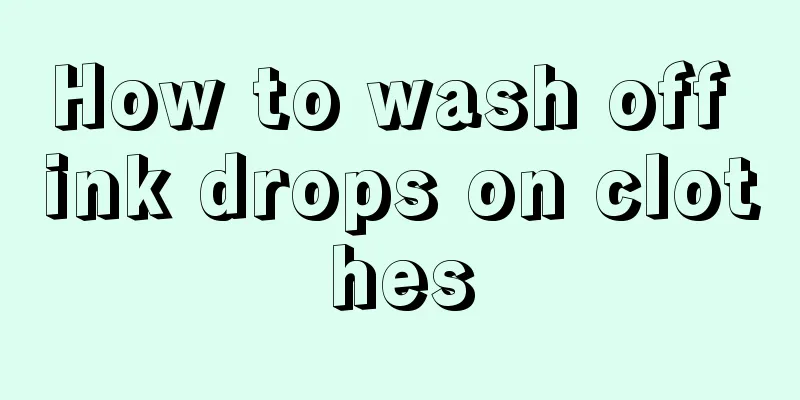 How to wash off ink drops on clothes
