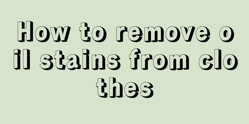 How to remove oil stains from clothes