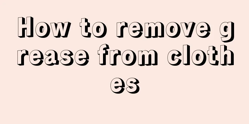 How to remove grease from clothes