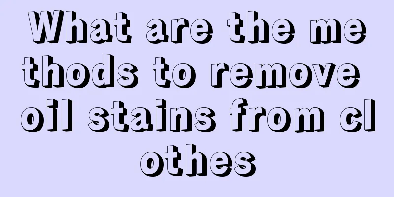 What are the methods to remove oil stains from clothes