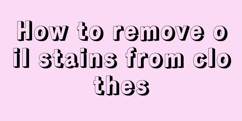 How to remove oil stains from clothes