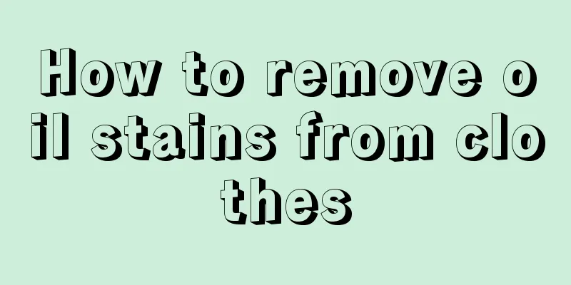 How to remove oil stains from clothes