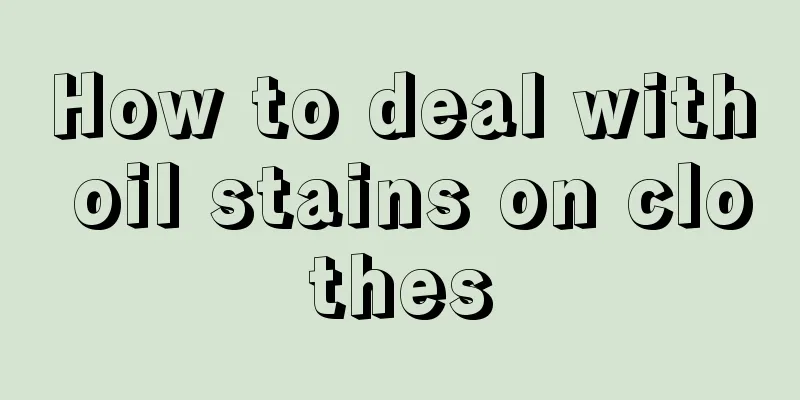How to deal with oil stains on clothes