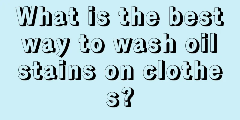 What is the best way to wash oil stains on clothes?