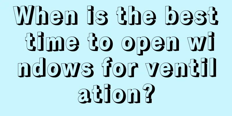 When is the best time to open windows for ventilation?