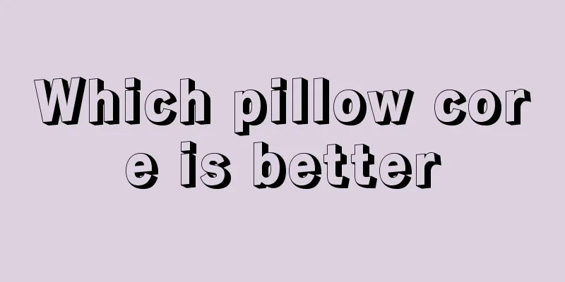 Which pillow core is better