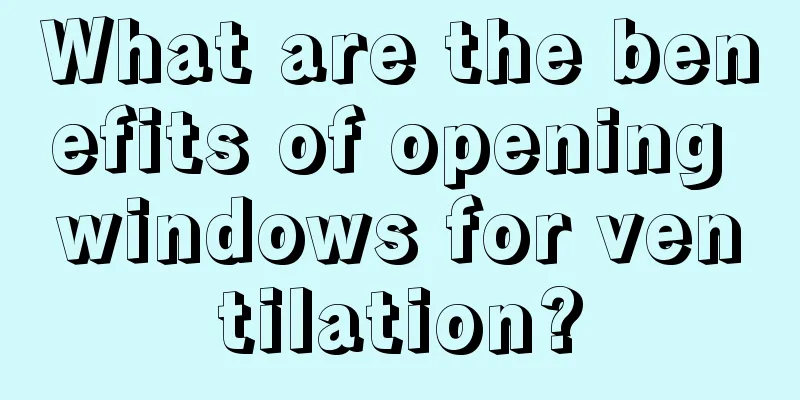 What are the benefits of opening windows for ventilation?