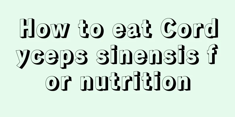 How to eat Cordyceps sinensis for nutrition