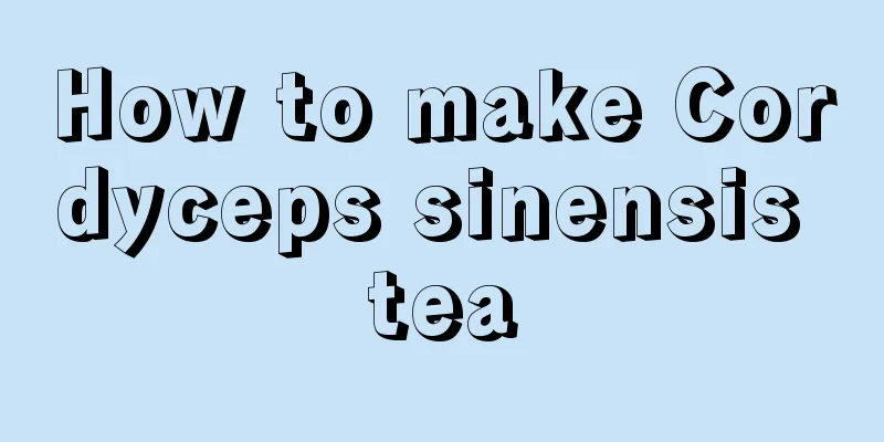 How to make Cordyceps sinensis tea
