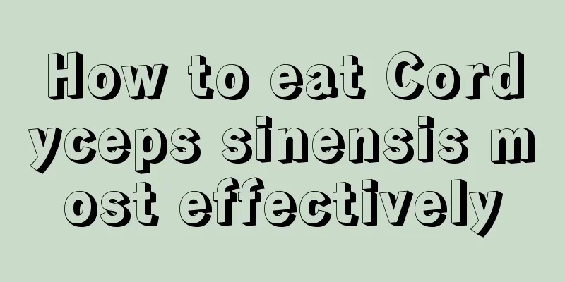 How to eat Cordyceps sinensis most effectively