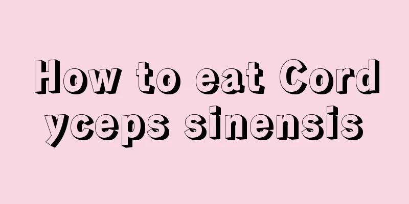 How to eat Cordyceps sinensis