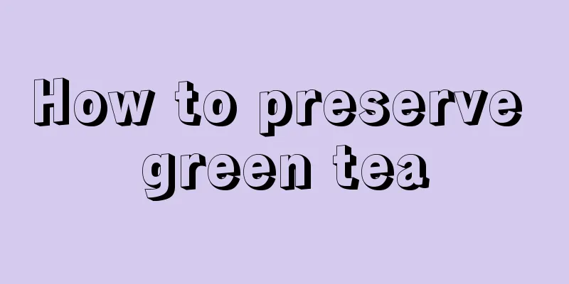 How to preserve green tea