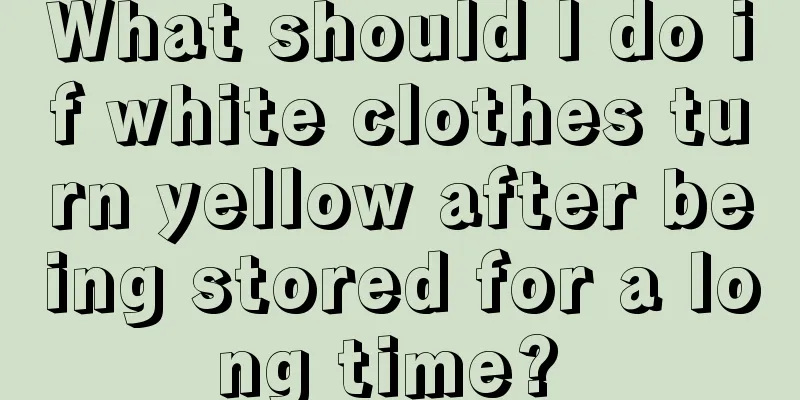 What should I do if white clothes turn yellow after being stored for a long time? 