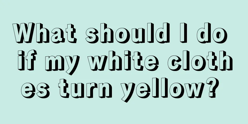 What should I do if my white clothes turn yellow? 