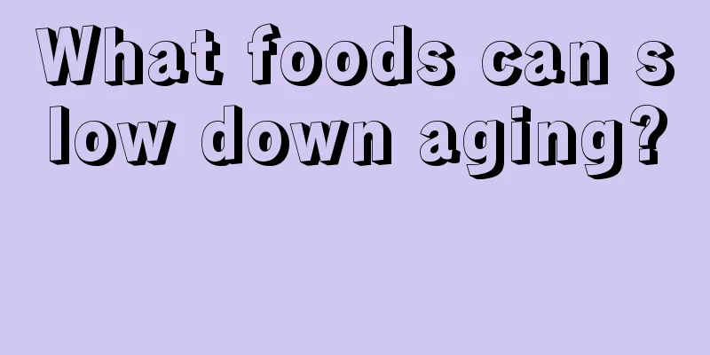 What foods can slow down aging? 