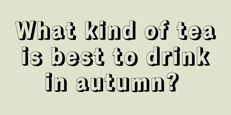 What kind of tea is best to drink in autumn? 
