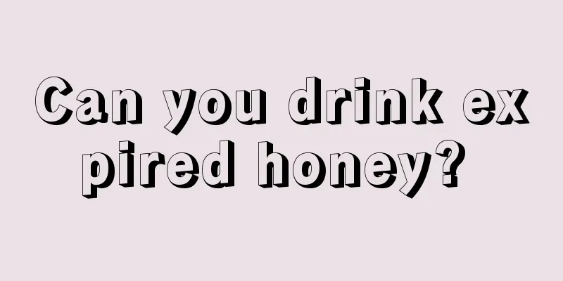 Can you drink expired honey? 