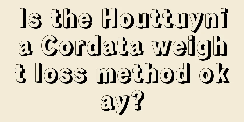Is the Houttuynia Cordata weight loss method okay?