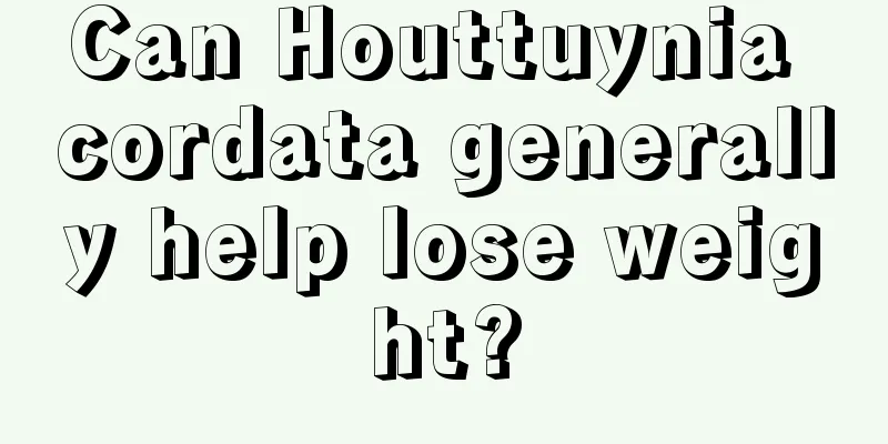 Can Houttuynia cordata generally help lose weight?