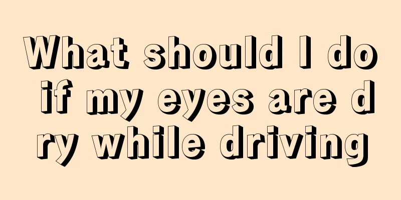 What should I do if my eyes are dry while driving