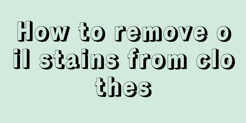How to remove oil stains from clothes