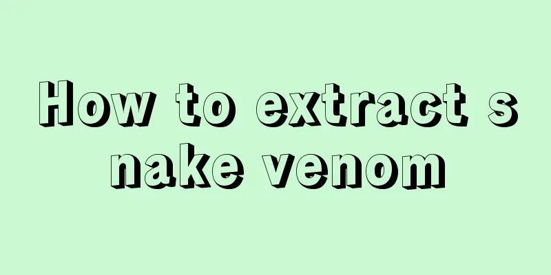 How to extract snake venom
