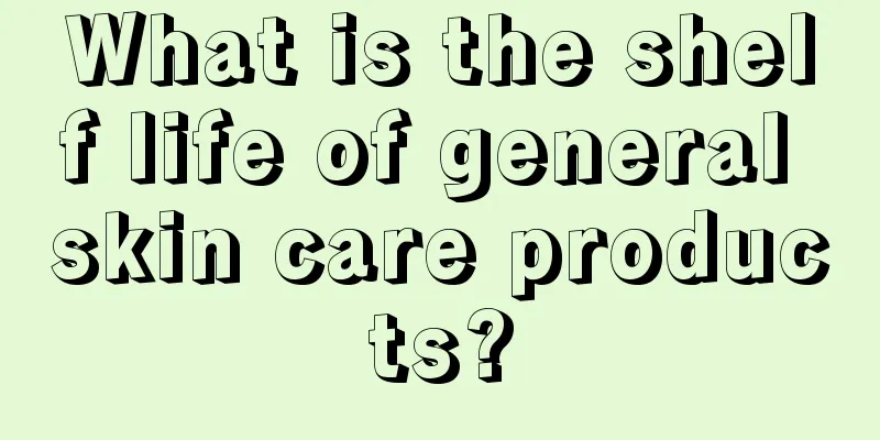 What is the shelf life of general skin care products?
