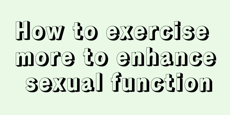 How to exercise more to enhance sexual function