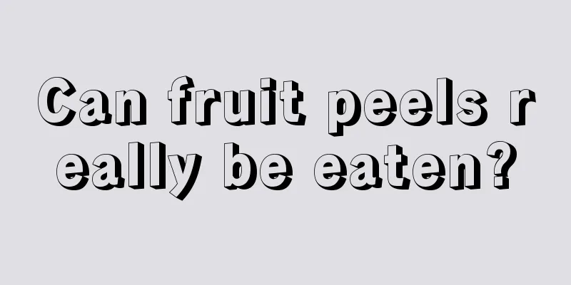 Can fruit peels really be eaten?