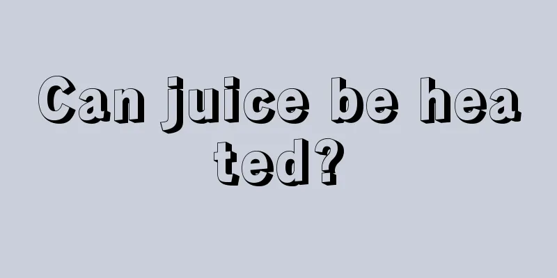 Can juice be heated?