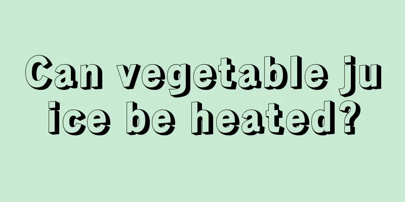 Can vegetable juice be heated?