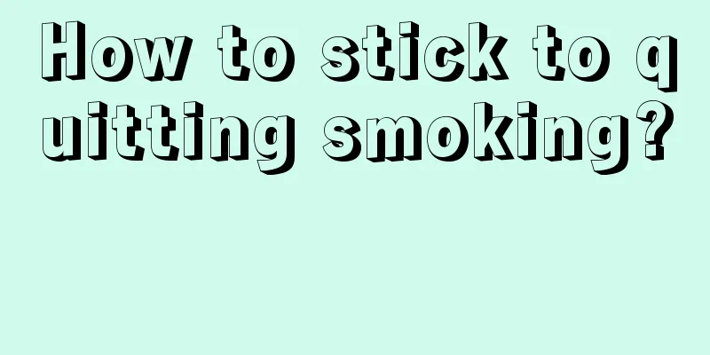 How to stick to quitting smoking? 