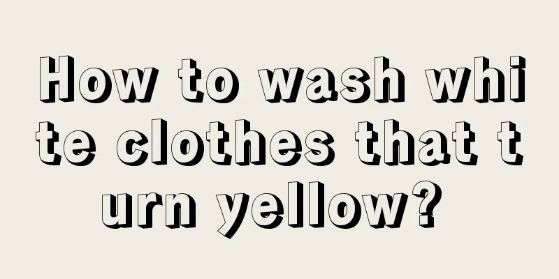 How to wash white clothes that turn yellow? 