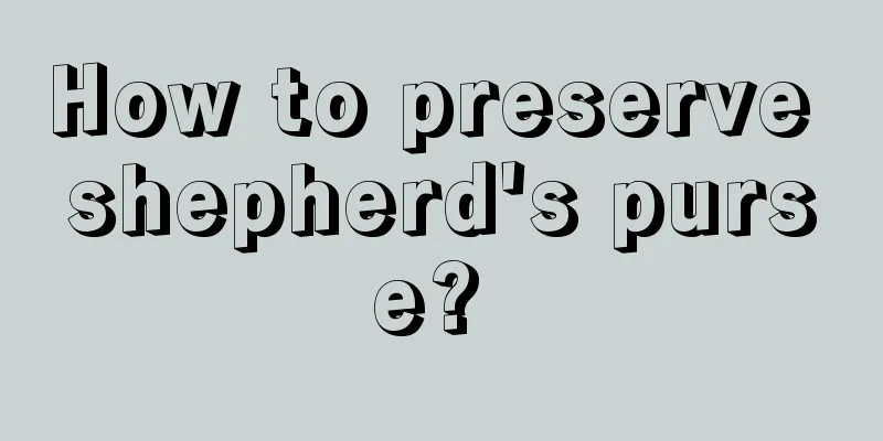 How to preserve shepherd's purse? 
