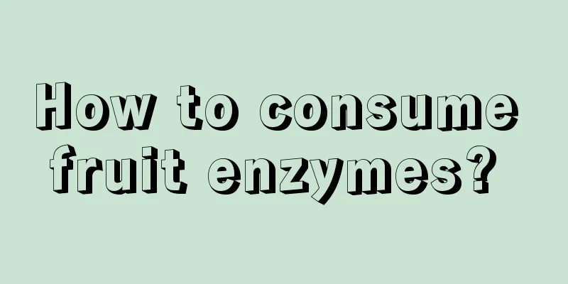 How to consume fruit enzymes? 