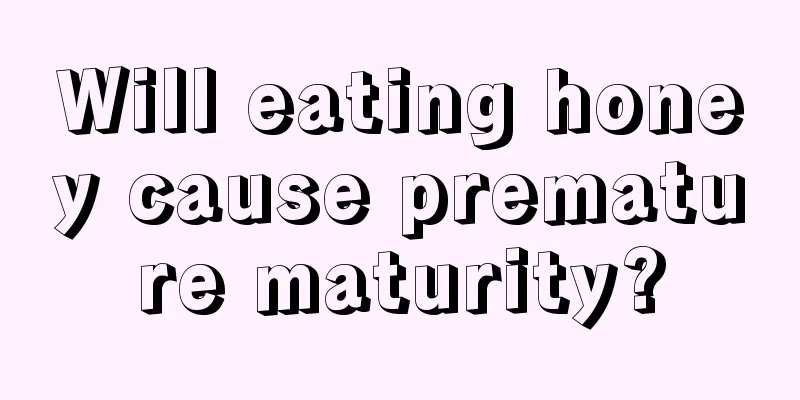Will eating honey cause premature maturity?
