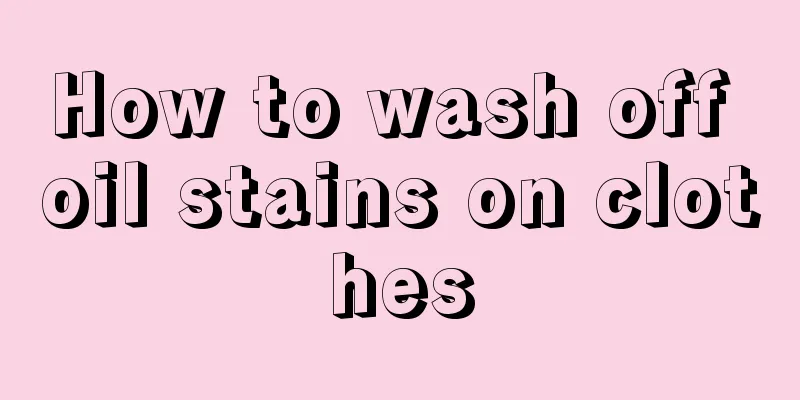 How to wash off oil stains on clothes