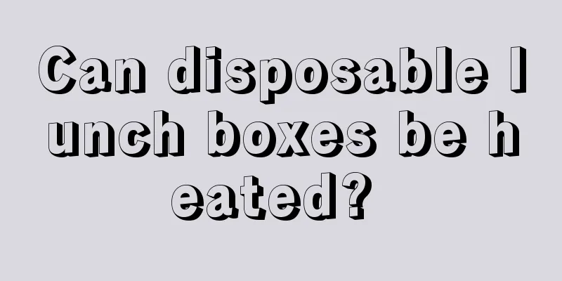Can disposable lunch boxes be heated? 