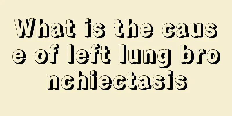 What is the cause of left lung bronchiectasis