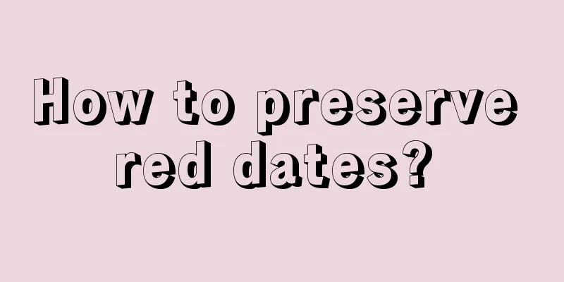 How to preserve red dates? 