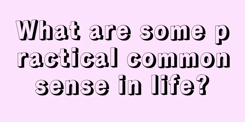 What are some practical common sense in life? 