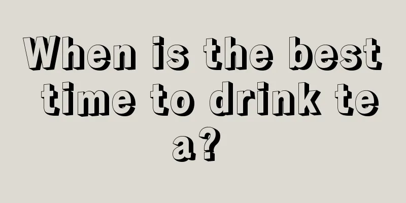 When is the best time to drink tea? 