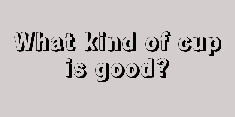 What kind of cup is good? 