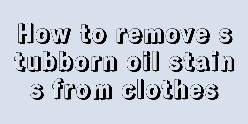 How to remove stubborn oil stains from clothes