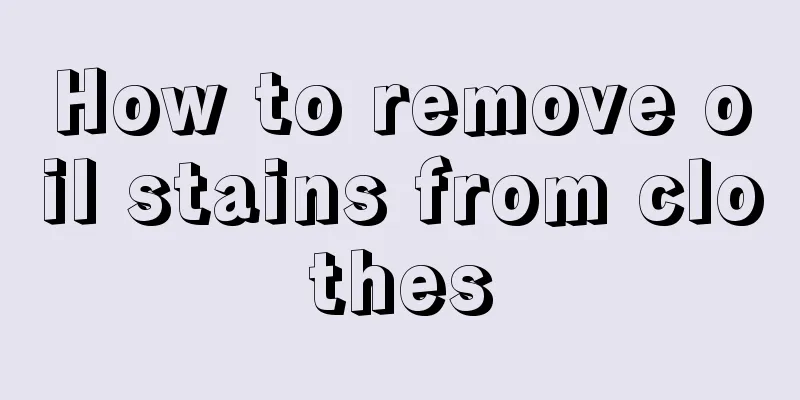 How to remove oil stains from clothes