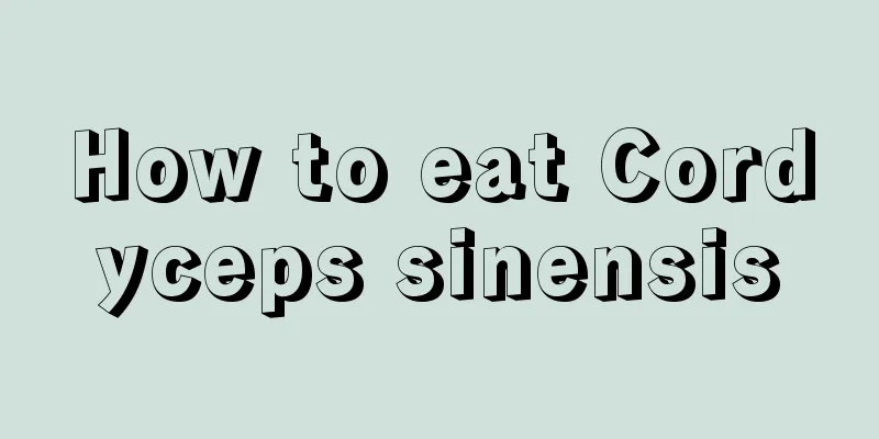 How to eat Cordyceps sinensis